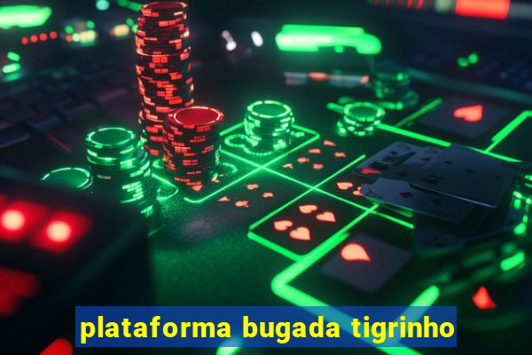 plataforma bugada tigrinho